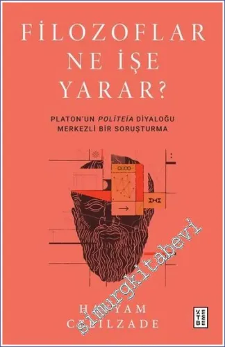 Filozoflar Ne İşe Yarar? : Platon'un Politeia Diyaloğu Merkezli Bir Soruşturma -         2023