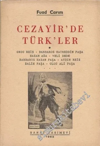 Cezayir'de Türkler - Oruç Reis,  Barbaros Hayreddin Paşa, Hasan Ağa, Veli Dede, Barbaros Hasan Paşa, Aydın Reis, Salih Paşa, Uluc Ali Paşa -        1962