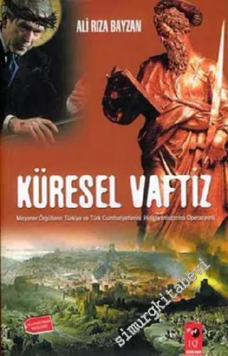 Küresel Vaftiz: Misyoner Örgütlerin Türkiye ve Türk Cumhuriyetlerini Hristiyanlaştırma Operasyonu -         2004