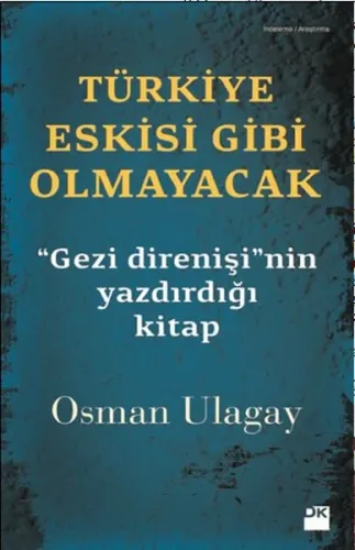 Türkiye Eskisi Gibi Olmayacak; '' Gezi Direnişi'nin Yazdırdığı Kitap''