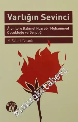 Varlığın Sevinci: Alemlere Rahmet Hazret-i Muhammed Çocukluğu ve Gençliği -         2013