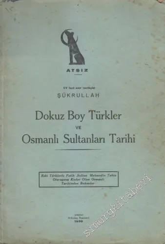 Dokuz Boy Türkler ve Osmanlı Sultanları Tarihi: Eski Türklerle Fatih Sultan Mehmedin Tahta Oturuşuna Kadar Olan Osmanlı Tarihinden Bahseder -        1939