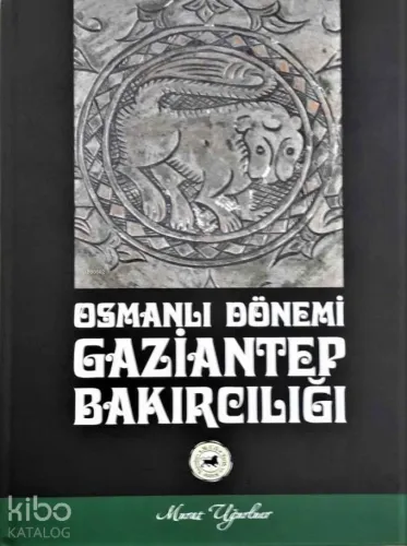 Osmanlı Dönemi Gaziantep Bakırcılığı