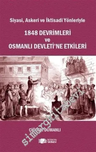 Siyasi Askeri ve İktisadi Yönleriyle 1848 Devrimleri ve Osmanlı Devleti'ne Etkileri -        2020