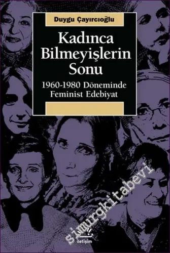 Kadınca Bilmeyişlerin Sonu 1960 - 1980 Döneminde Feminist Edebiyat -