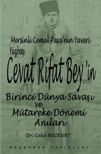 Mersinli Cemal Paşa'nın yaveri yüzbaşı Cevat Rifat Bey'in Birinci  Dünya Savaşı ve Mütareke Dönemi H