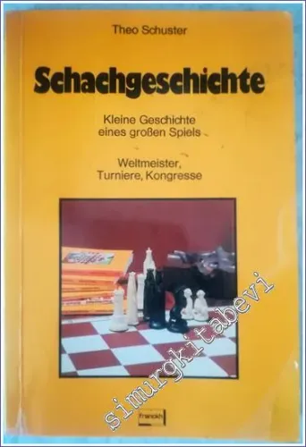 Schachgeschichte : Kleine Geschichte Eines Grossen Spiels : Weltmeister Turniere Kongresse (Schach bei Franckh) -        1978