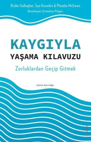 Kaygıyla Yaşama Kılavuzu;Zorluklardan Geçip Gitmek