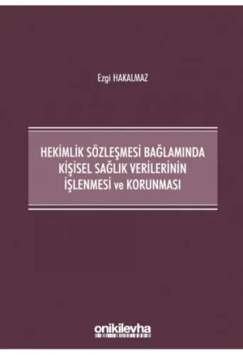 Hekimlik Sözleşmesi Bağlamında Kişisel Sağlık Verilerinin İşlenmesi ve Korunması