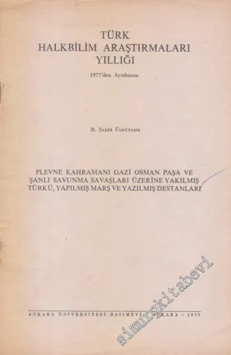 Plevne Kahramanı Gazi Osman Paşa ve Şanlı Savunma Savaşları Üzerine Yakılmış Türkü, Yapılmış Marş ve Yazılmış Destanları ( Türk Halkbilim Araştırmaları Yıllığı 1977'den Ayrı Basım ) -        1979