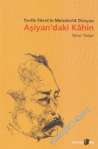 Aşiyan'daki Kâhin: Tevfik Fikret'in Melankolik Dünyası -        2002
