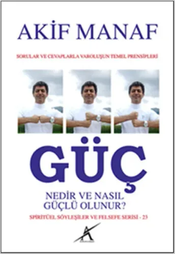 Güç Nedir ve Nasıl Güçlü Olunur?; Sorular ve Cevaplarla Varoluşun Temel Prensipleri - Spiritüel Söyleşiler ve Felsefe Serisi - 23