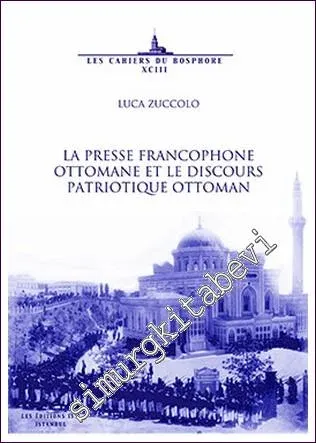 La Presse Francophone Ottomane Et Le Discours Patriotique Ottoman -         2017
