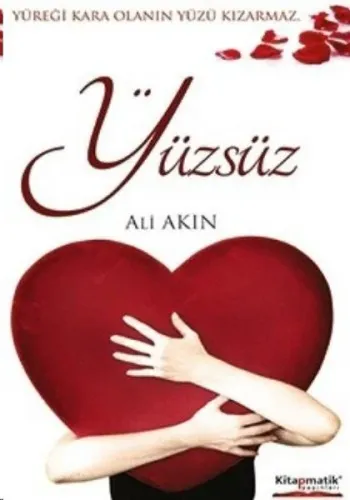 Yüzsüz; Yüreği Kara Olanın Yüzü Kızarmaz