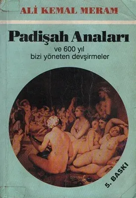 Padişah Anaları ve 600 Yıl Bizi Yöneten Devşirmeler