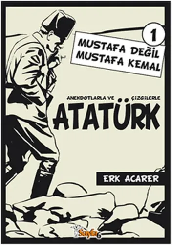 Anekdotlarla ve Çizgilerle Atatürk - Mustafa Değil Mustafa Kemal 1