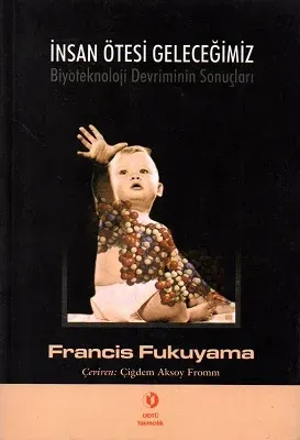 İnsan Ötesi Geleceğimiz - Biyoteknoloji Devriminin Sonuçları