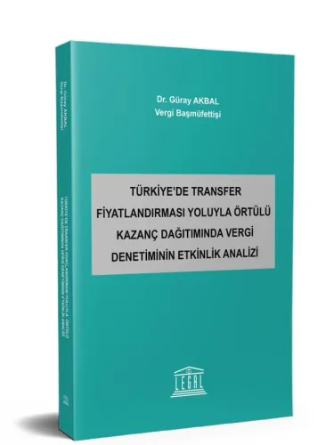Türkiye’de Transfer Fiyatlandırması Yoluyla Örtülü Kazanç Dağıtımında Vergi Denetiminin Etkinlik Analizi