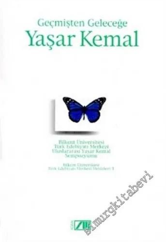 Geçmişten Geleceğe Yaşar Kemal: Bilkent Üniversitesi Türk Edebiyatı Merkezi Uluslararası Yaşar Kemal Sempozyumu -        2003