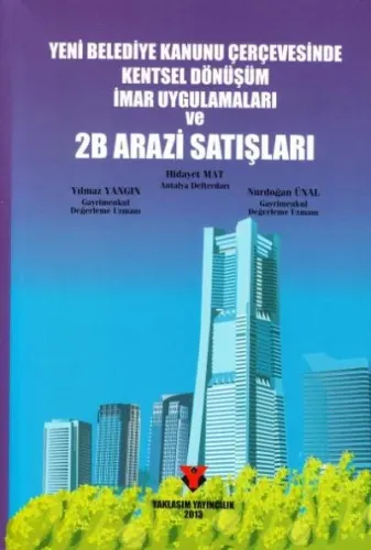 Yeni Belediye Kanunu Çerçevesinde Kentsel Dönüşüm İmar Uygulamaları Ve 2B Arazi Satışları