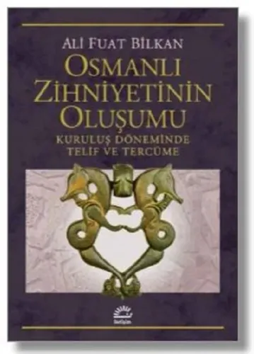 Osmanlı Zihniyetinin Oluşumu Kuruluş Döneminde Telif ve Tercüme