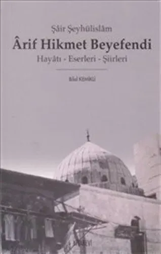 Şair Şeyhülislam Arif Hikmet Beyefendi; Hayatı - Eserleri - Şiirleri