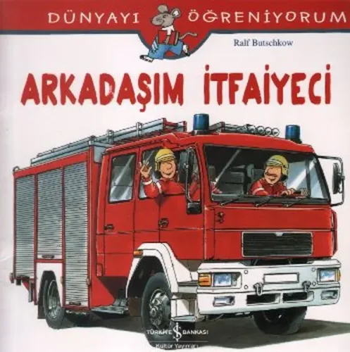 Arkadaşım İtfaiyeci; Dünyayı Öğreniyorum