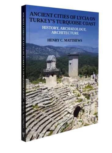 Ancient Cities of Lycia on Turkey's Turquoise Coast History, Archaeology, Architecture