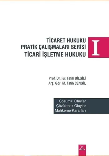 Ticaret Hukuku Pratik Çalışmaları Serisi Ticari İşletme Hukuku I