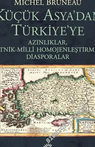 Küçük Asya'dan Türkiye'ye: Azınlıklar, Etnik Milli Homojenleştirme, Diasporalar -