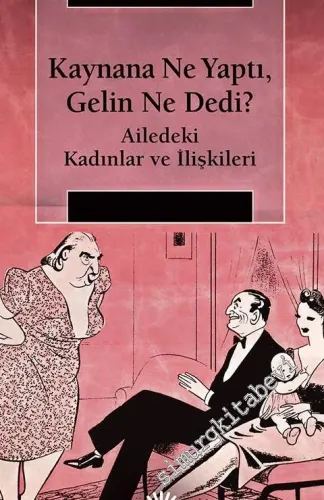 Kaynana Ne Yaptı, Gelin Ne Dedi? Ailedeki Kadınlar ve İlişkileri -         2017