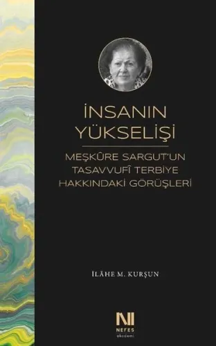 İnsanın Yükselişi - Meşkure Sargutun Tasavvufi Terbiye Hakkındaki Görüşleri