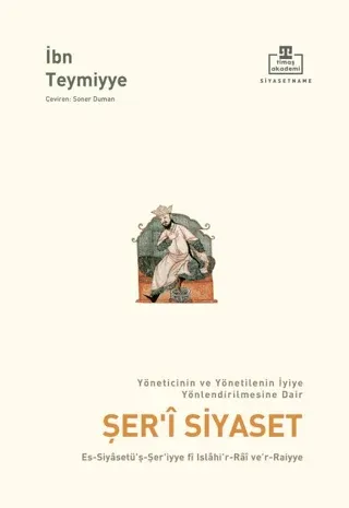 Şer'i Siyaset Yöneticinin ve Yönetilenin İyiye Yönlendirilmesine Dair - Es-Siyasetü'ş-Şer'iyye fi Islahi'r-Rai Ve'r-Raiyye