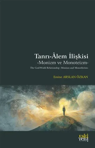 Tanrı-Âlem İlişkisi: Monizm ve Monoteizm;The God-World Relationship: Monism and Monotheism