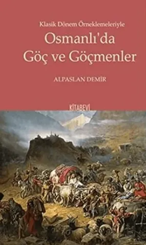 Klasik Dönem Örneklemeleriyle Osmanlı’da Göç ve Göçmenler