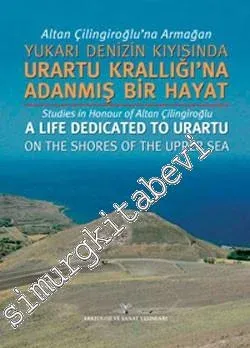 Yukarı Denizin Kıyısında Urartu Krallığı'na Adanmış Bir Hayat -         2009