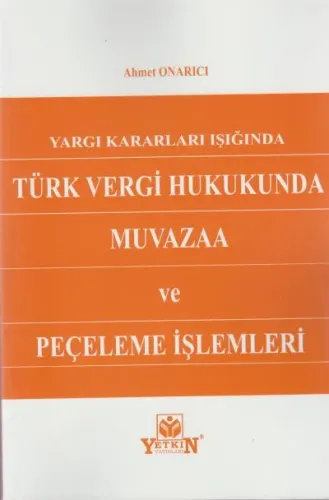 Yargıtay Kararları Işığında Türk Vergi Hukukunda Muvazaa ve Peçeleme İşlemleri