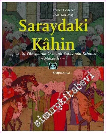 Saraydaki Kâhin : 15.ve 16.Yüzyıllarda Osmanlı Sarayında Kehanet - Makaleler -         2022