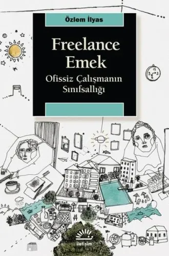 Freelance Emek;Ofissiz Çalışmanın Sınıfsallığı