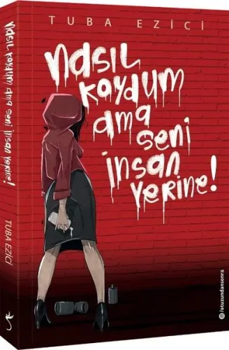 Nasıl Koydum Ama Seni İnsan Yerine! Tuba Ezici