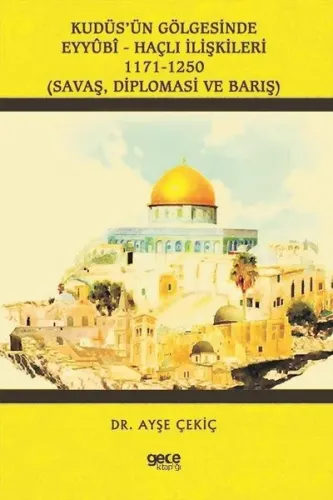Kudüs'ün Gölgesinde Eyyubi - Haçlı İlişkileri: 1171 - 1250