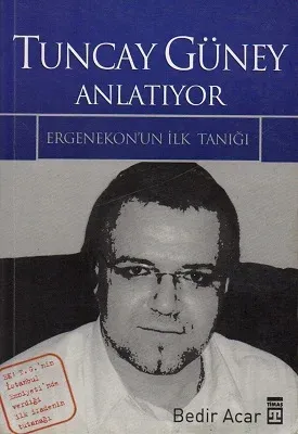 Tuncay Güney Anlatıyor - Ergenekon'un İlk Tanığı