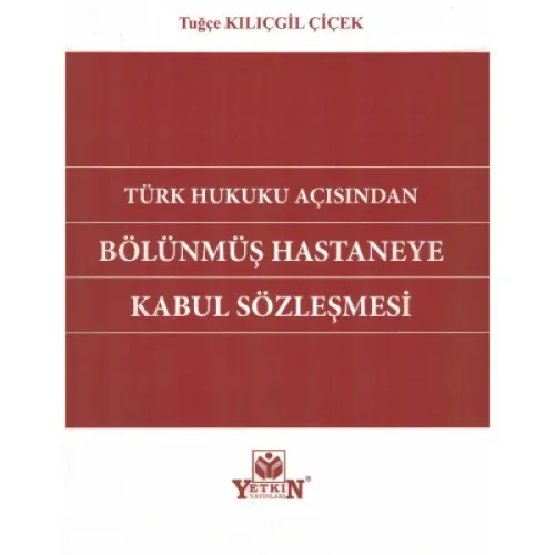 Türk Hukuku Açısından Bölünmüş Hastaneye Kabul Sözleşmesi