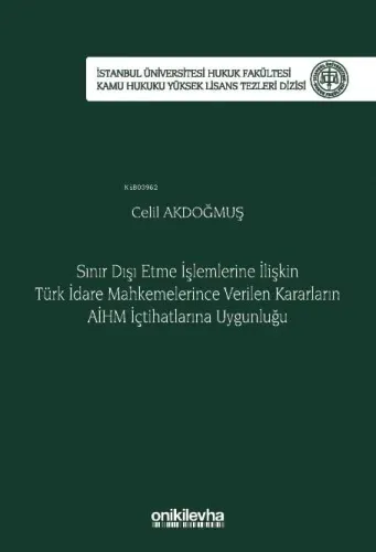 Sınır Dışı Etme İşlemlerine İlişkin Türk İdare Mahkemelerince Verilen Kararların AİHM İçtihatlarına Uygunluğu