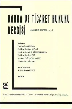 Banka ve Ticaret Hukuku Dergisi Cilt:31 Sayı:4 Aralık 2015