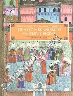 Osmanlı Devlet Toplum İlişkisinde Şikâyet Mekanizması ve İşleyiş Biçimi -         2024