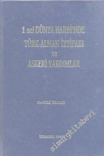 Birinci Dünya Harbinde Türk - Alman İttifakı ve Askeri Yardımlar -