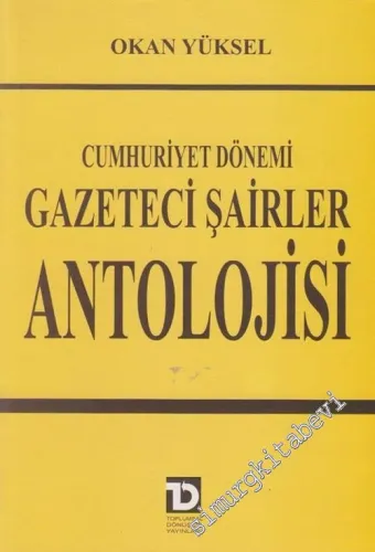 Cumhuriyet Dönemi Gazeteci Şairler Antolojisi - İMZALI  İTHAFLI -        2001