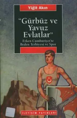 Gürbüz ve Yavuz Evlatlar; Erken Cumhuriyet'te Beden Terbiyesi ve Spor