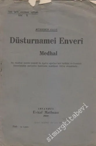 Düstûrnâme-i Enverî: Paris'te Milli Kütüphane'de bulunan yegane nüshadan Mükrimin Halil Bey tarafından istinsah ve neşredilen bu eser mumaileyhin bir mukaddemesini ihtiva eder -